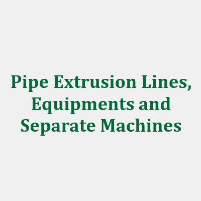 Pipe extrusion lines, equipments and separate machines