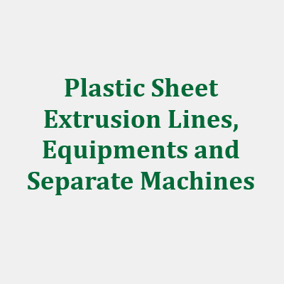 Plastic sheet extrusion lines, equipments and separate machines